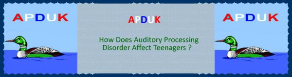 Auditory Processing Disorder in the UK (APDUK) new teenage web page