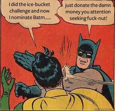 To be annoyed with the ice challenges...