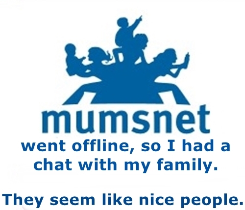 DO NOT BE ALARMED. Mumsnet is going to be offline for a few hours SATURDAY OCTOBER 11