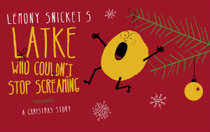 Win a family ticket to see Lemony Snicket's Latke Who Couldn't Stop Screaming