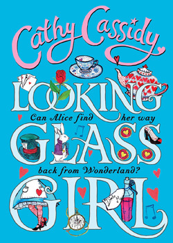 Looking-Glass Girl is Alice in Wonderland re-imagined by Cathy Cassidy. Join the discussion to win a Wonderland Hamper worth over £100