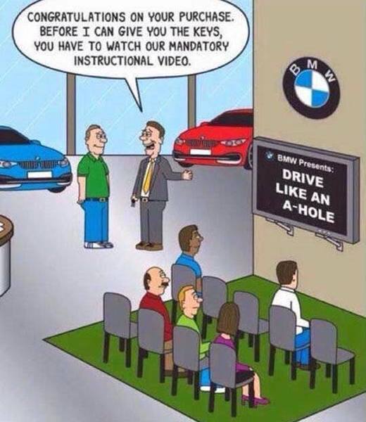 To think that some BMW are complete cocks?