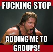 To be annoyed that I have been added to this FB group