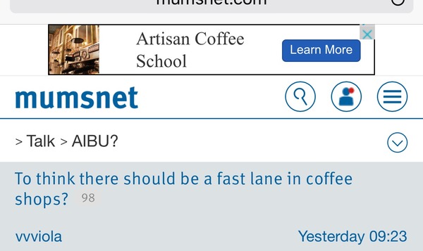 To think there should be a fast lane in coffee shops?