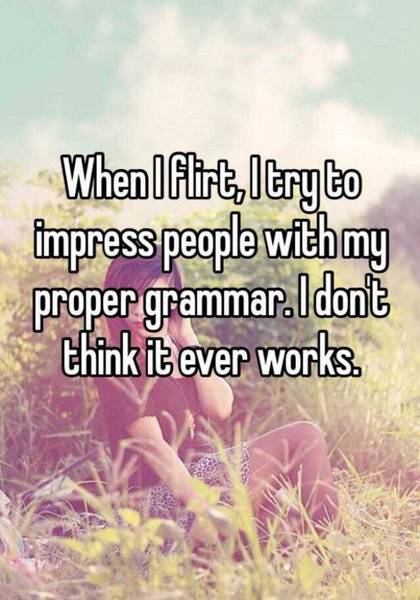 To flirt all the time?
