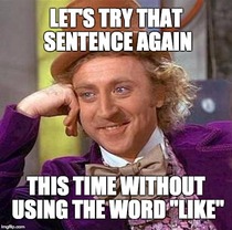 To want to ban the use of the word 'like' ?