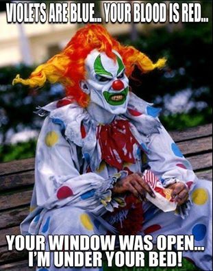 Clowns - to wish the media would stop reporting them