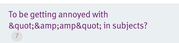 To be getting annoyed with "&amp" in subjects?