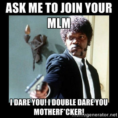 Please give me a few sarky one liners (MLM. Lighthearted)