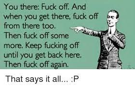 To ask if you really say fuck off to people?