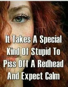To be fucking sick of ginger hair comments?