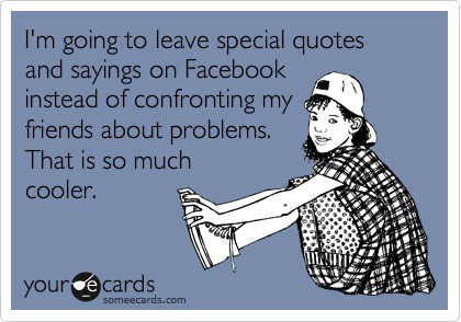 To wish people on Facebook would say it to your face?