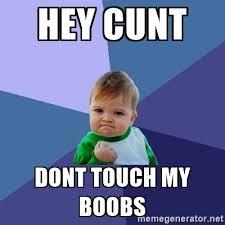 To not expect a man to put his head in my boobs?