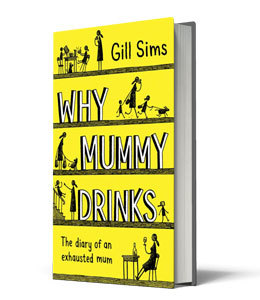 Why Mummy Drinks by Gill Sims - what did you think?