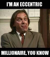 To think Rik Mayal was the funniest person that ever lived?