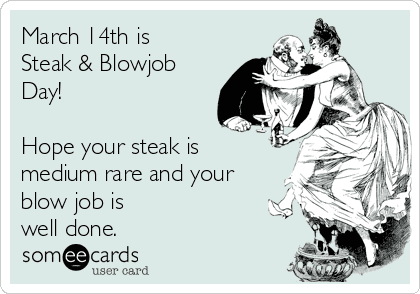 Steak and a blow job night (this isn't unreasonable, right)?