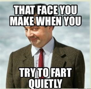 You know when you fart and