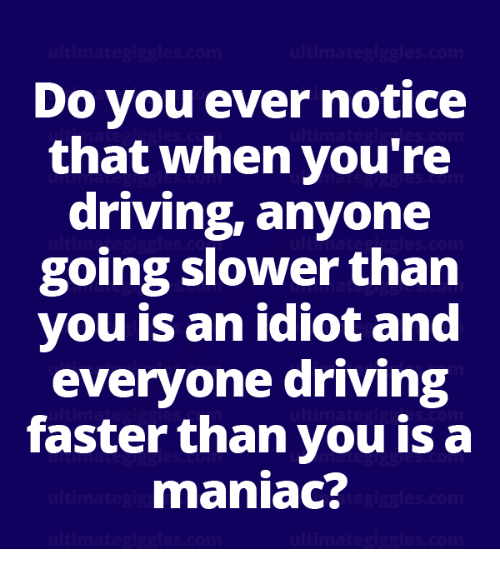 To think people who overtake are idiots?