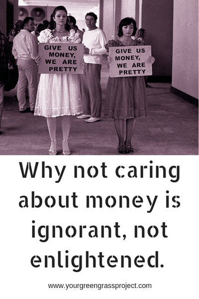 Why When You Say Don't Care About Money Is Ignorant, Not Enlightened