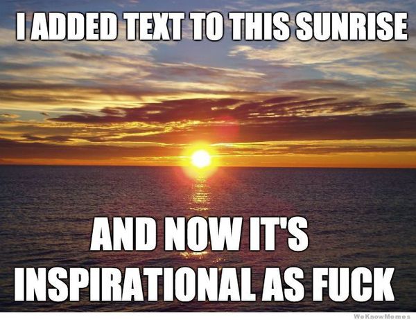 Am I the only one to loathe inspirational quotes...
