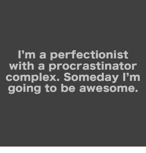 Has anyone ever fixed their procrastinating, self-sabotaging self?  I'm so annoyed at me.