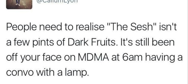 to be 100% certain that I am right and DD is wrong about being "on a sesh"?