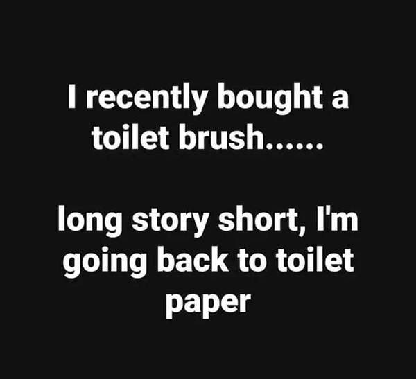 To ask about the dreaded loo brush?
