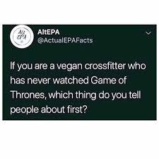 To get irrationally annoyed with people on social media boasting about how they've never watched Game of Thrones? (Lighthearted)