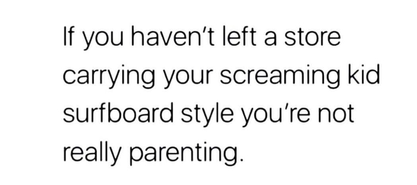 To carry an angry toddler home in a fireman’s lift?