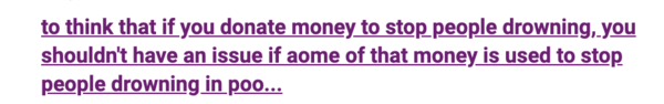 to think that if you donate money to stop people drowning, you shouldn't have an issue if aome of that money is used to stop people drowning in poorer countries