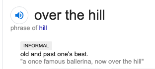 What age do you consider over the hill?