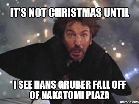 To think Die Hard is NOT a Christmas film?