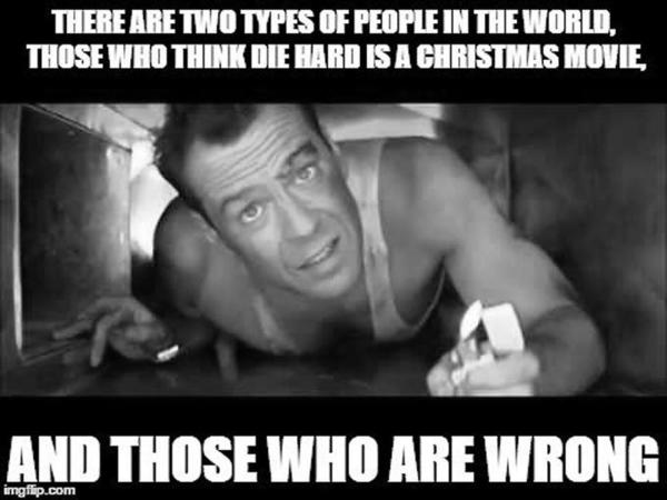 To think Die Hard is NOT a Christmas film?