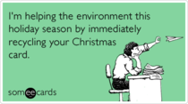 To recycle Christmas cards as soon as I open