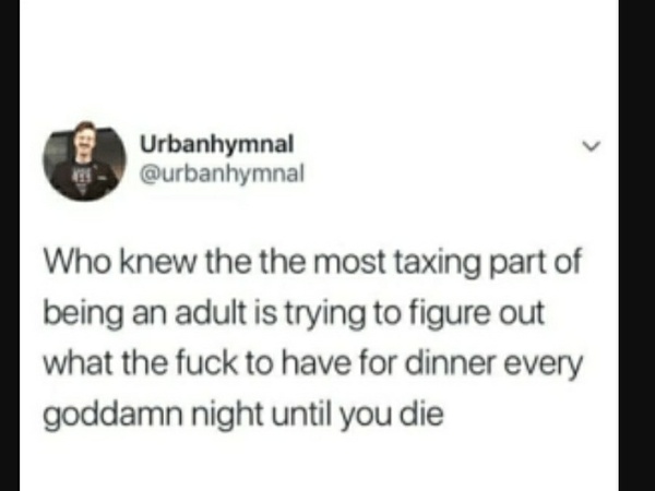 To be fed up of food?