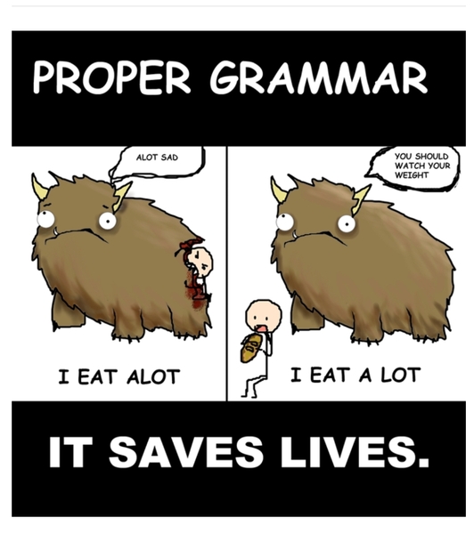 For the love of God there is no such word as "alot"!