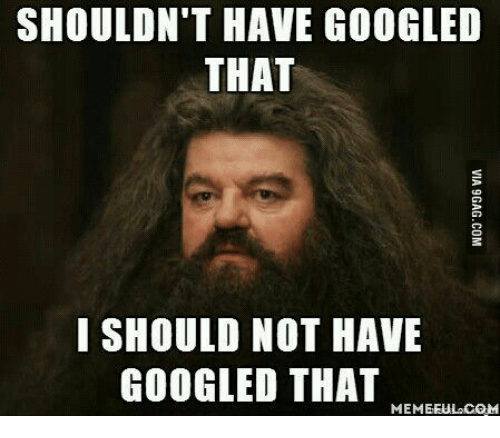 Things you wish you'd never Googled