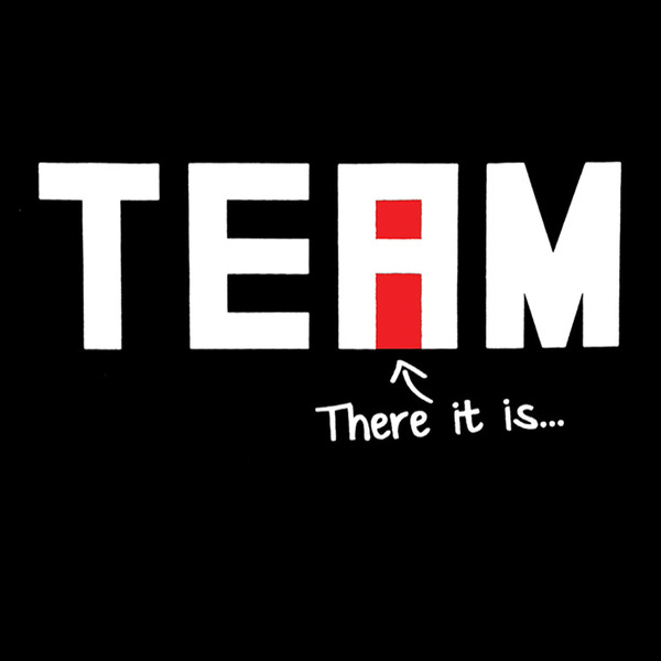 There is no I in team