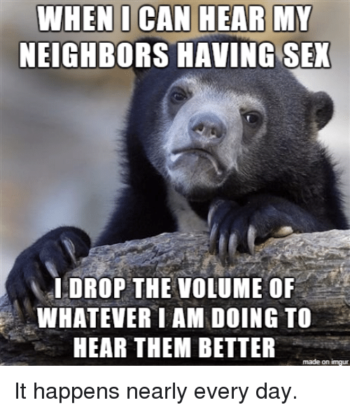 To ask what to do if anything about neighbours loud shagging?