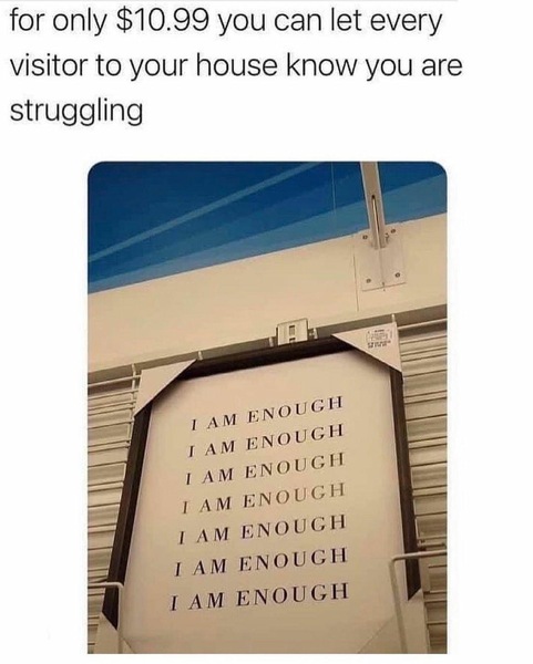 To be annoyed by the quote ‘You Are Enough!’