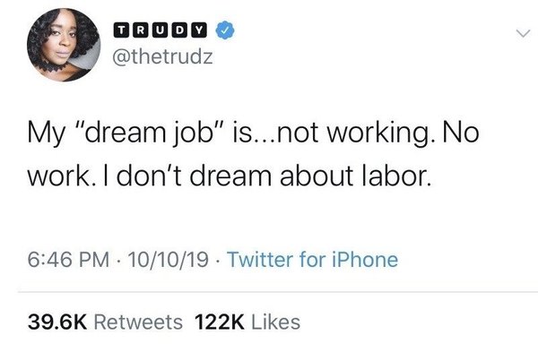 To say that the expression 'no one ever looked back and wishes they'd worked more' is not true?