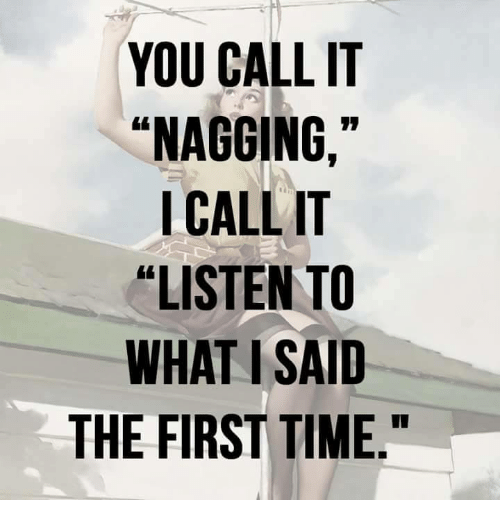 Keep arguing with DH, keeps telling me I'm nagging