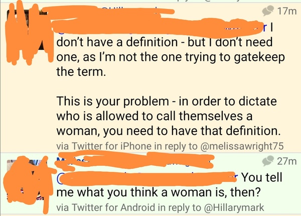 A new one on me - if we want to call ourselves women we have to provide a definition of the term.....