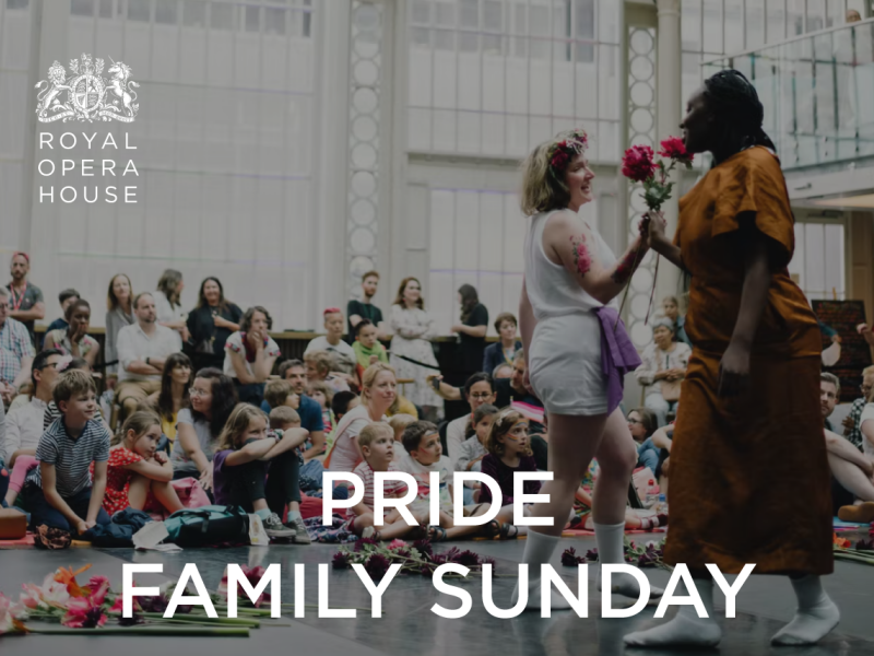 Family Sunday: PRIDE Event: The Royal Opera House 10.7.22