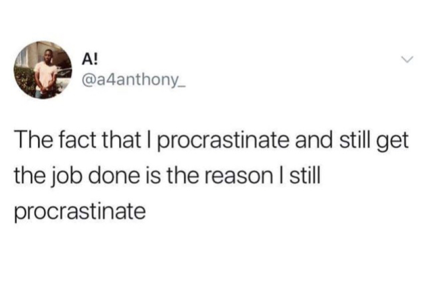 To ask how the hell do you stop procrastinating! 