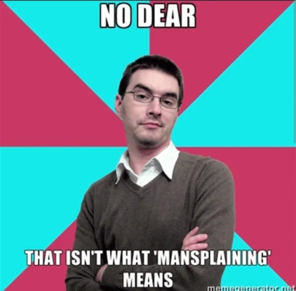 To point out that the word "mansplaining" is sexist?