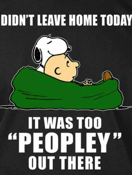To not like leaving the house?