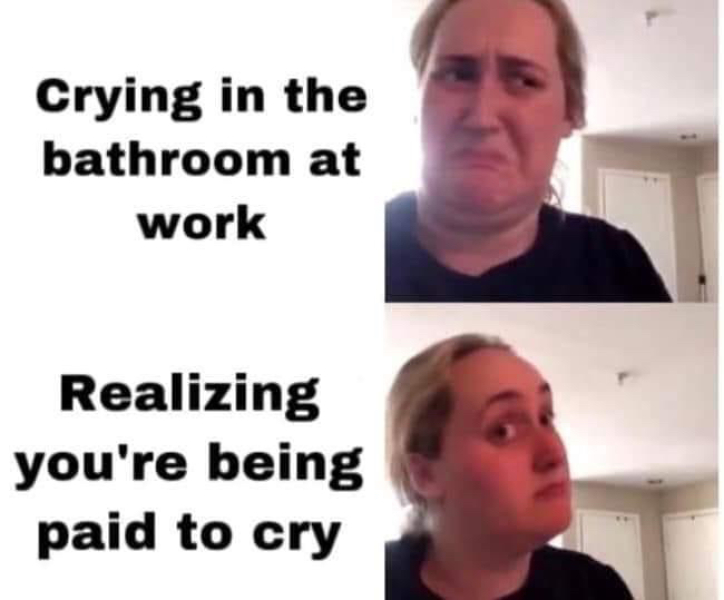 To feel pathetic for crying at work