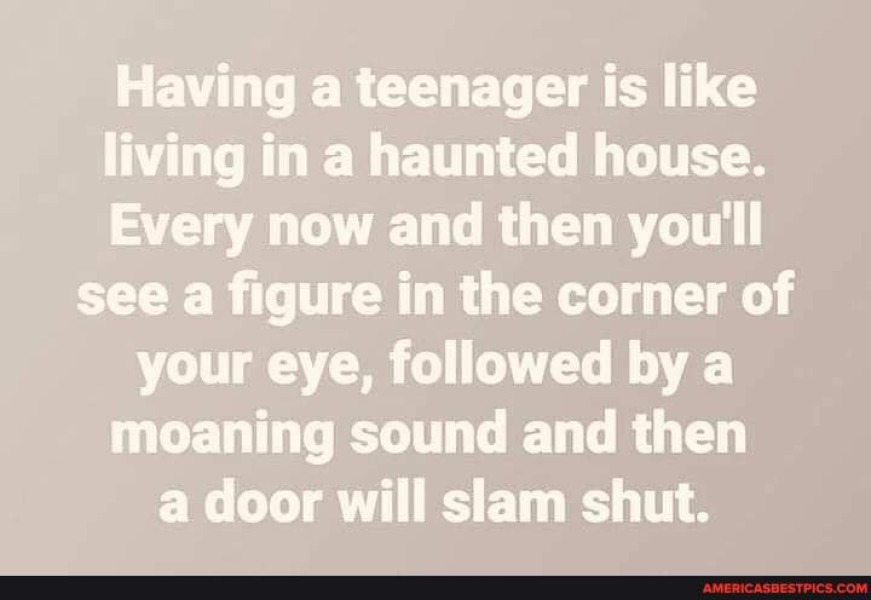 How do you get any downtime when they're teenagers?