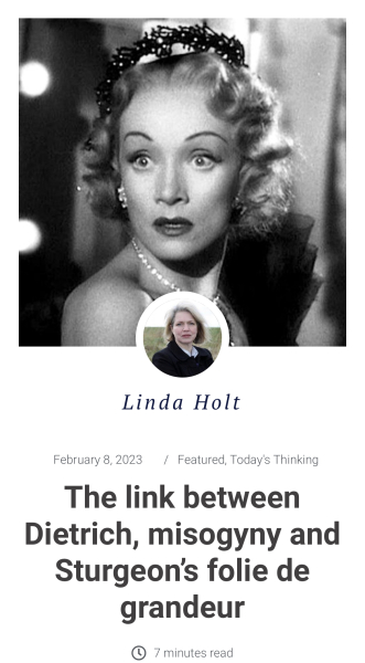 Linda Holt -The link between Dietrich, misogyny and Sturgeon’s folie de grandeur